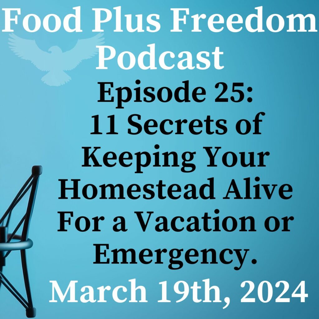 Episode 25: 11 secrets of keeping your homestead alive for a vacation or emergency