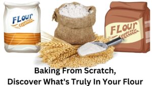 Baking from scratch, discover what's truly in your flour.